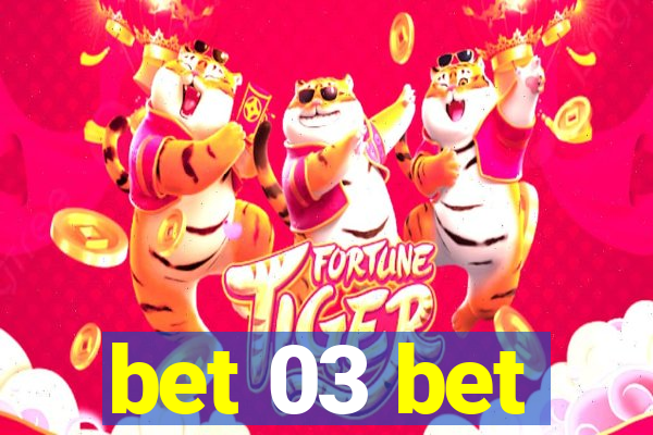 bet 03 bet